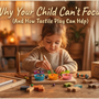 Why Your Child Can’t Focus (And How Tactile Play Can Help)